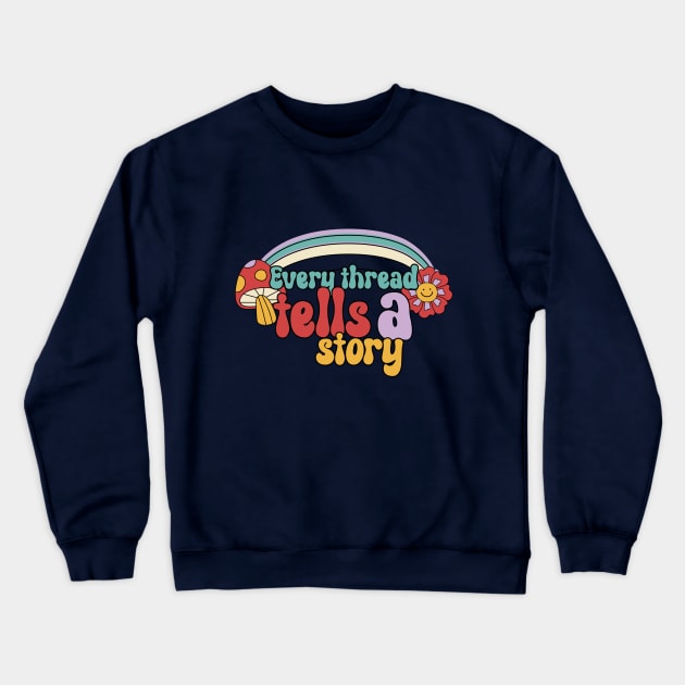 Every thread tells a story Crewneck Sweatshirt by Tdreams